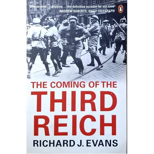The Coming Of The Third Reich. How The Nazis Destroyed Democracy And Seized Power In Germany