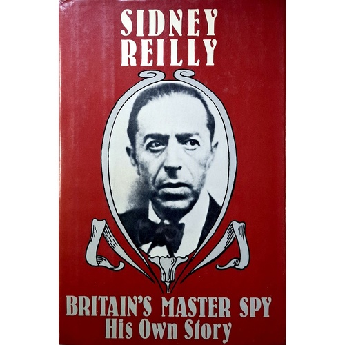 Britain's Master Spy. The Adventures Of Sidney Reilly