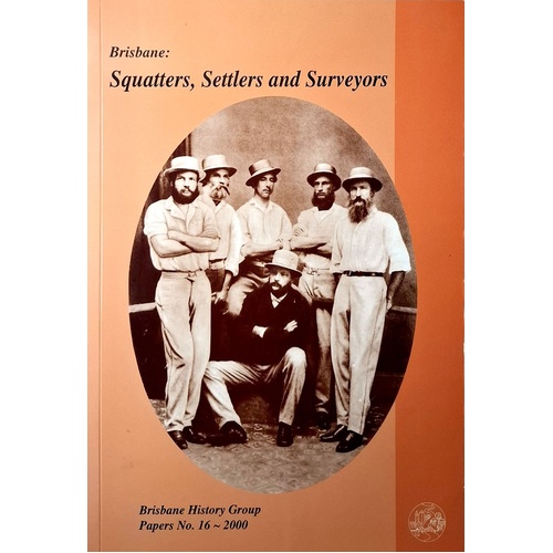 Brisbane. Squatters, Settlers and Surveyors