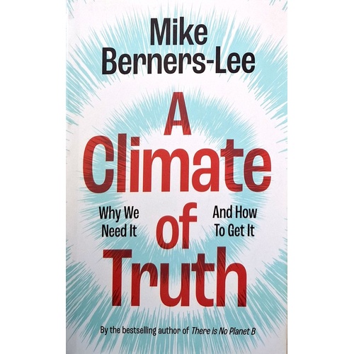 A Climate Of Truth. Why We Need It And How To Get It