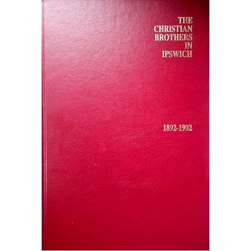 The Christian Brothers In Ipswich 1892-1992