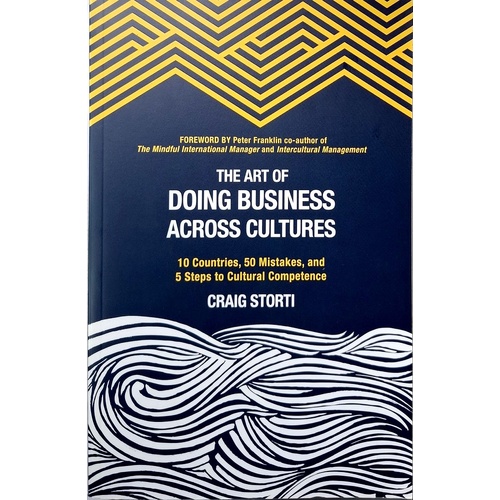 The Art Of Doing Business Across Cultures. 10 Countries, 50 Mistakes, And 5 Steps To Cultural Competence