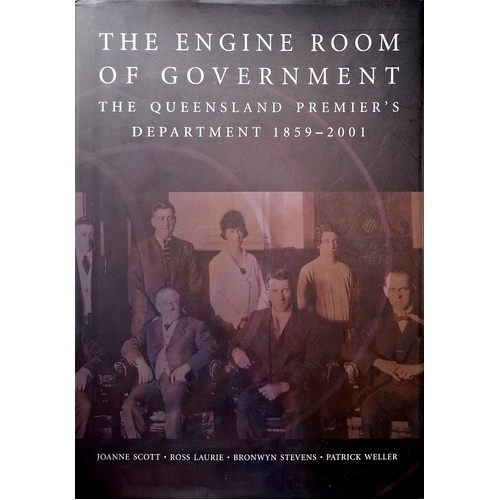 The Engine Room Of Government. The Queensland Premier's Department 1859-2001