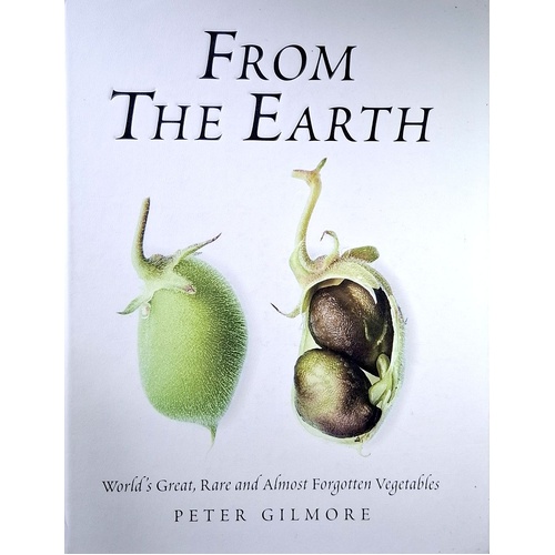 From the Earth. World's Great, Rare and Almost Forgotten Vegetables