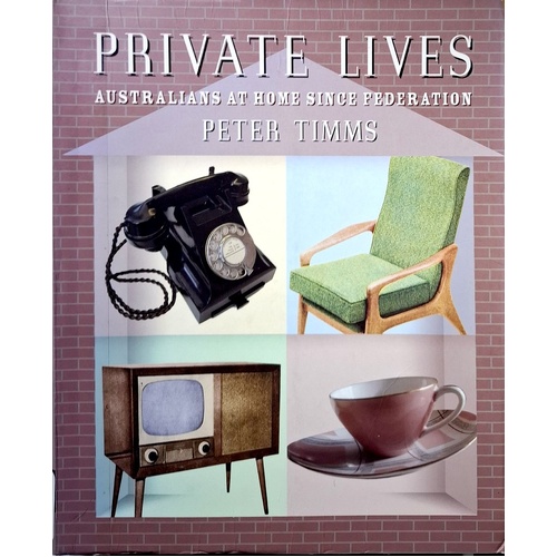 Private Lives. Australians At Home Since Federation