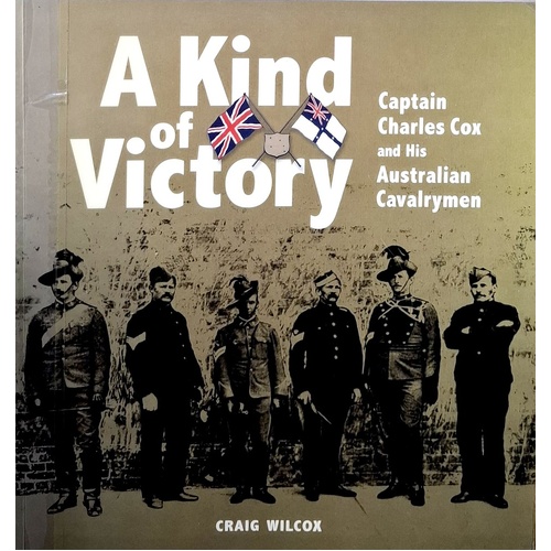A Kind Of Victory. Captain Charles Cox And His Australian Cavalrymen