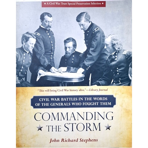 Commanding The Storm. Civil War Battles In The Words Of The Generals Who Fought Them