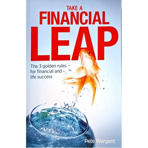 Take A Financial Leap. The 3 Golden Rules For Financial Life Success