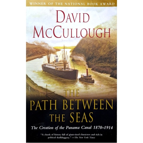 Path Between The Seas. The Creation Of The Panama Canal 1870 To 1914