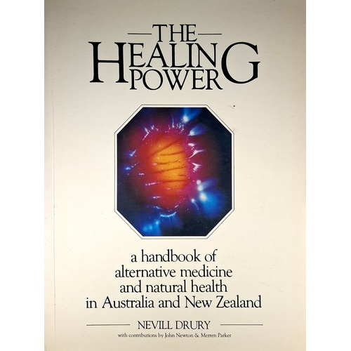 The Healing Power. A Handbook Of Alternative And Natural Health In Australia And New Zealand