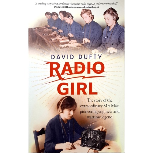 Radio Girl. The Story Of The Extraordinary Mrs. Mac, Pioneering Engineer And Wartime Legend