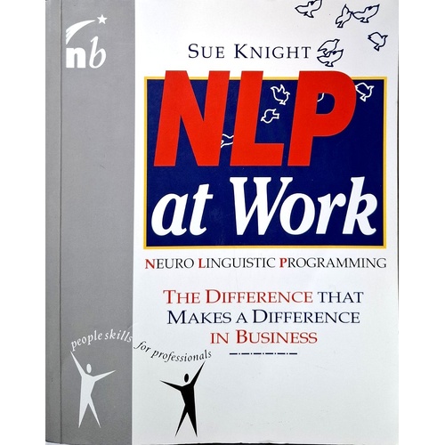 NLP At Work. The Difference That Makes A Difference In Business