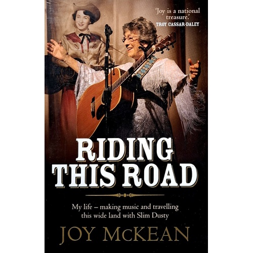 Riding This Road. My Life Making Music And Travelling This Wide Land With Slim Dusty