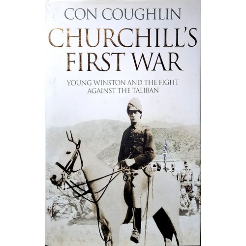 Churchill's First War. Young Winston And The Fight Against The Taliban