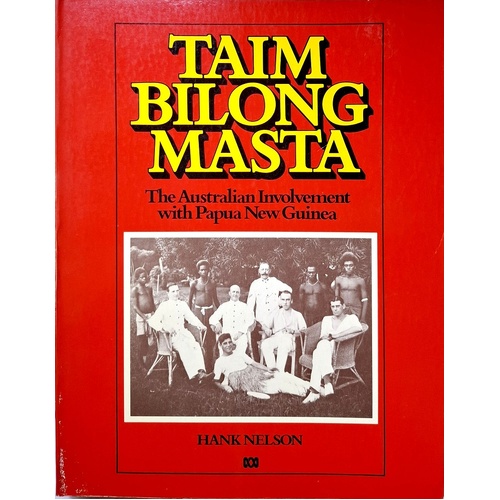 Taim Bilong Masta. The Australian Involvement With Papua New Guinea