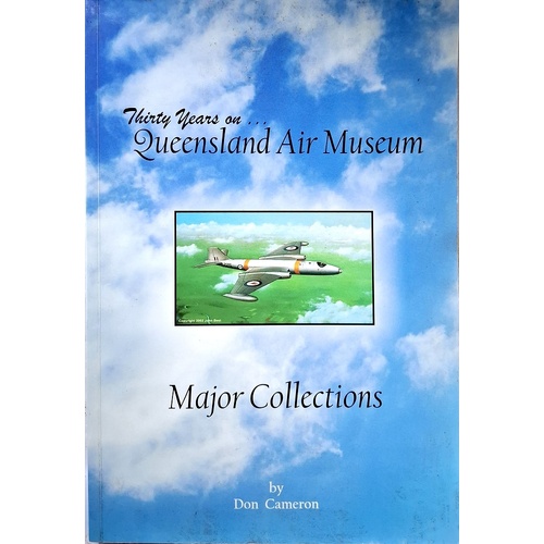 Thirty Years On. Queensland Air Museum - Major Collections