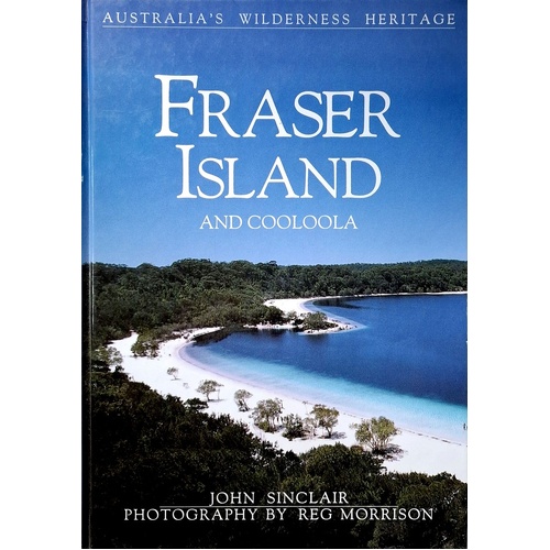 Fraser Island And Cooloola. Australia's Wilderness Heritage