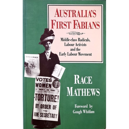 Australia's First Fabians. Middle-Class Radicals, Labour Activists And The Early Labour Movement