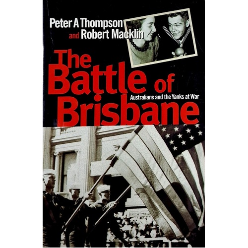 The Battle Of Brisbane. Australians And The Yanks At War