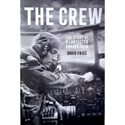 The Crew. The Story Of A Lancaster Bomber Crew