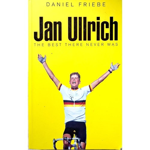 Jan Ullrich. The Best There Never Was