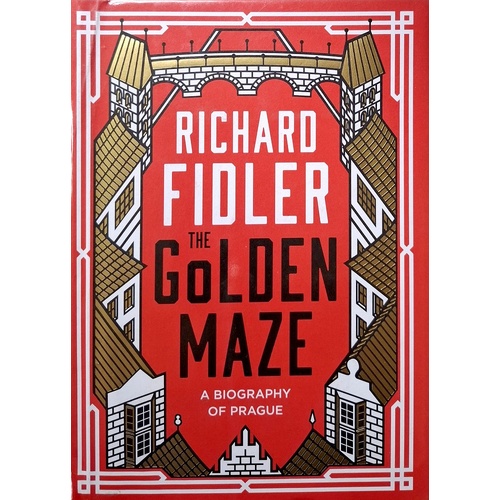 The Golden Maze. A Biography Of Prague