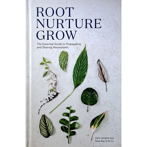 Root, Nurture, Grow. The Essential Guide to Propagating and Sharing Houseplants