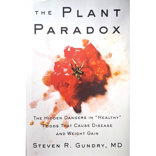 The Plant Paradox. The Hidden Dangers In Healthy Foods That Cause Disease And Weight Gain