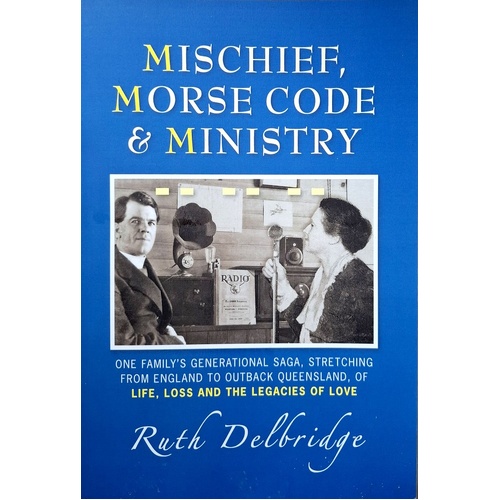Mischief, Morse Code And Ministry. Life, Loss And The Legacies Of Love