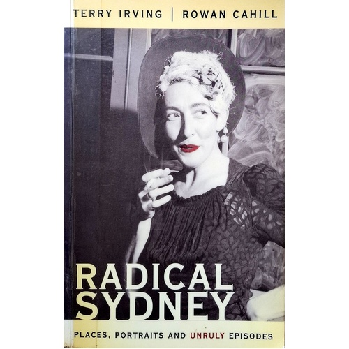 Radical Sydney. Places, Portraits And Unruly Episodes