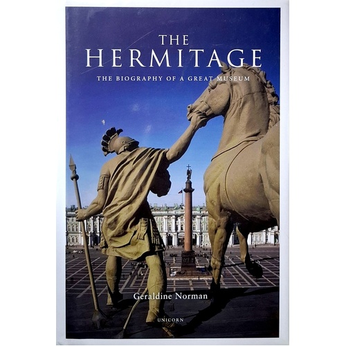 The Hermitage. The Biography Of A Great Museum