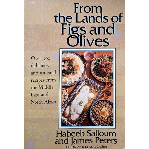 From The Lands Of Figs And Olives. Over 300 Delicious & Unusual Recipes From The Middle East