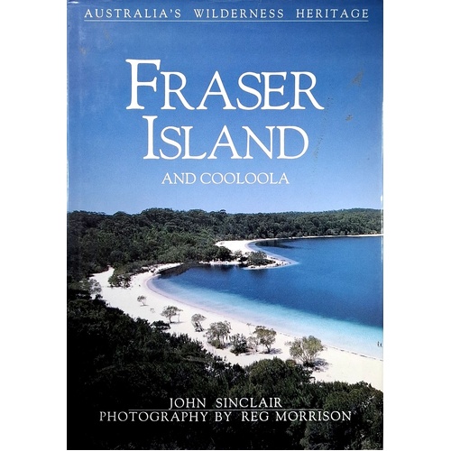 Fraser Island And Cooloola. Australia's Wilderness Heritage