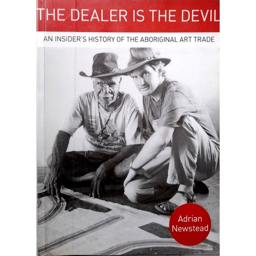 The Dealer Is The Devil. An Insiders History Of The Aboriginal Art Trade