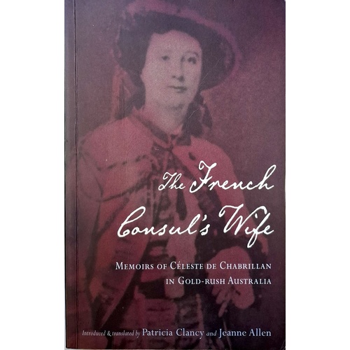 French Consul's Wife. Memoirs Of Celeste De Chabrillan In Gold Rush Australia