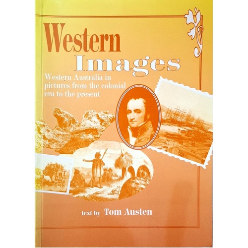 Western Images. Western Australia In Pictures From The Colonial Era To The Present