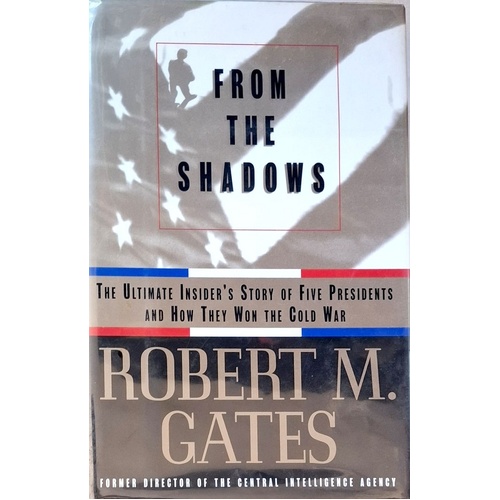 From The Shadows. The Ultimate Insider's Story Of Five Presidents And How They Won The Cold War