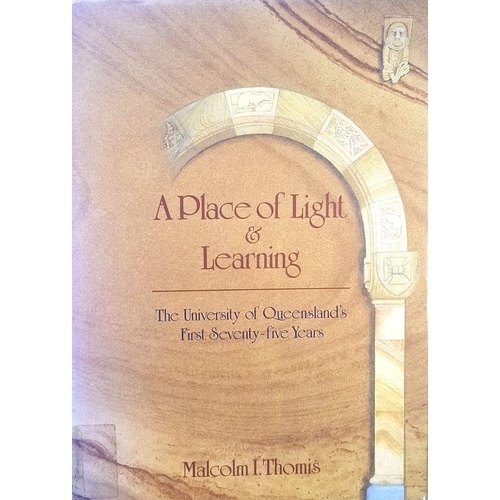 A Place of Light and Learning. The University of Queensland's First Seventy Five Years