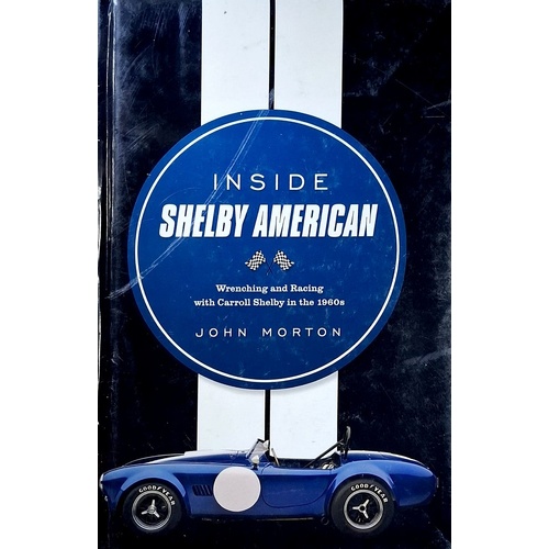 Inside Shelby American. Wrenching and Racing with Carroll Shelby in the 1960s