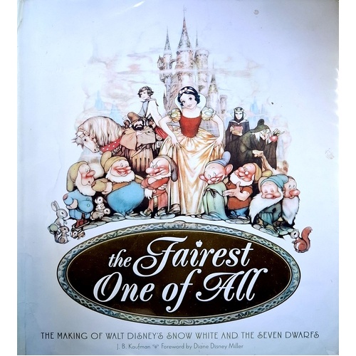 The Fairest One Of All. The Making Of Walt Disney's Snow White And The Seven Dwarfs