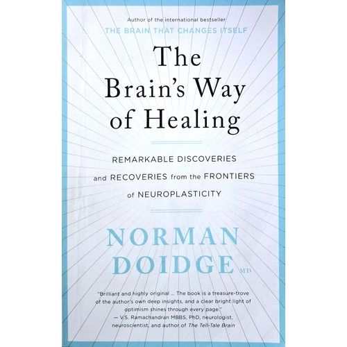 The Brain's Way Of Healing. Remarkable Discoveries And Recoveries From The Frontiers Of Neuroplasticity