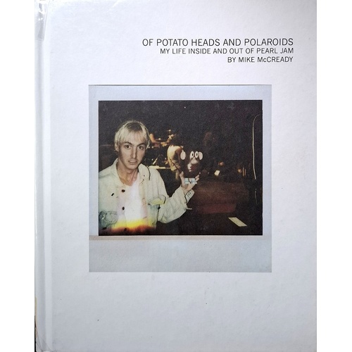Of Potato Heads And Polaroids. My Life Inside And Out Of Pearl Jam