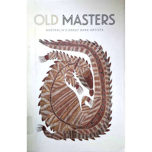 Old Masters. Australia's Great Bark Painters