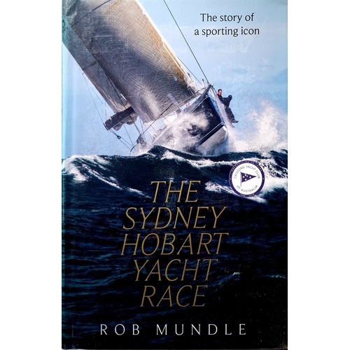 Sydney Hobart Yacht Race. The Story Of A Sporting Icon