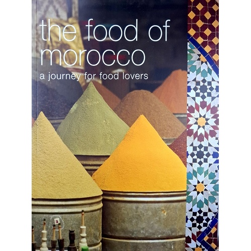 The Food Of Morocco. A Journey For Food Lovers