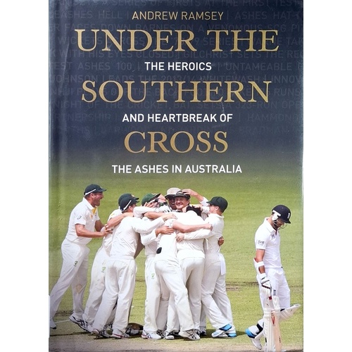 Under The Southern Cross. The Heroics And Heartbreak Of The Ashes In Australia