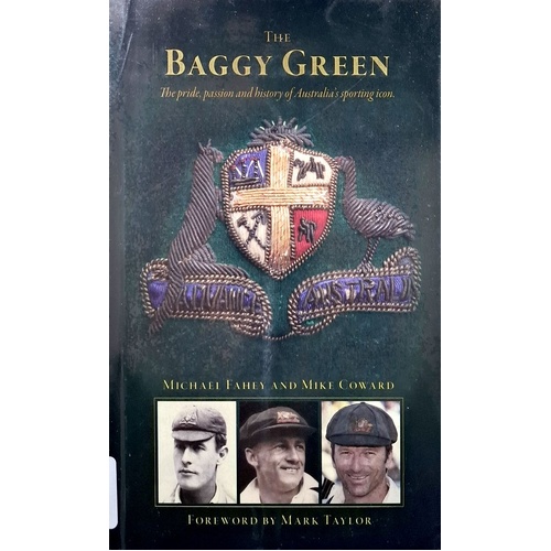 The Baggy Green. The Pride, Passion And History Of Australia's Sporting Icon