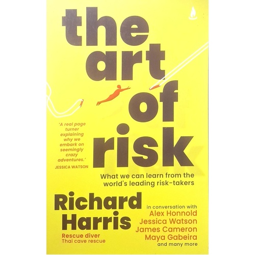 The Art Of Risk. What We Can Learn From The World's Leading Risk-takers