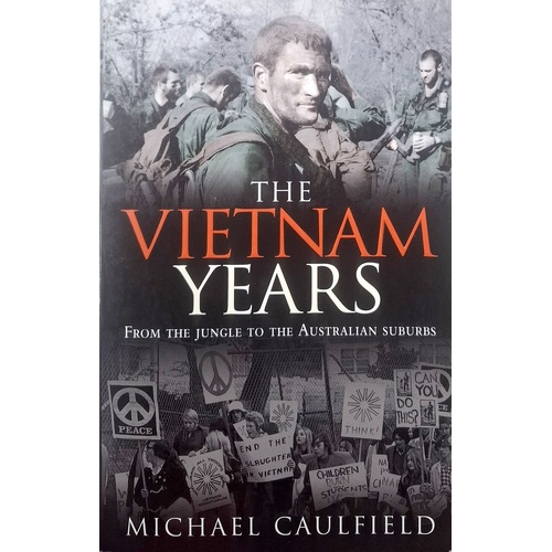 The Vietnam Years From The Jungle To The Australian Suburbs