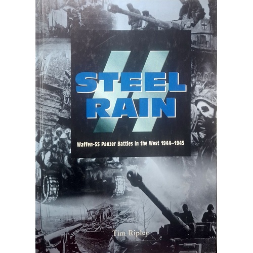 SS Steel Rain. Waffen SS Panzer Battles In The West 1944-1945